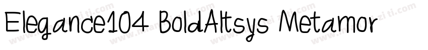 Elegance104 BoldAltsys Metamorphosi字体转换